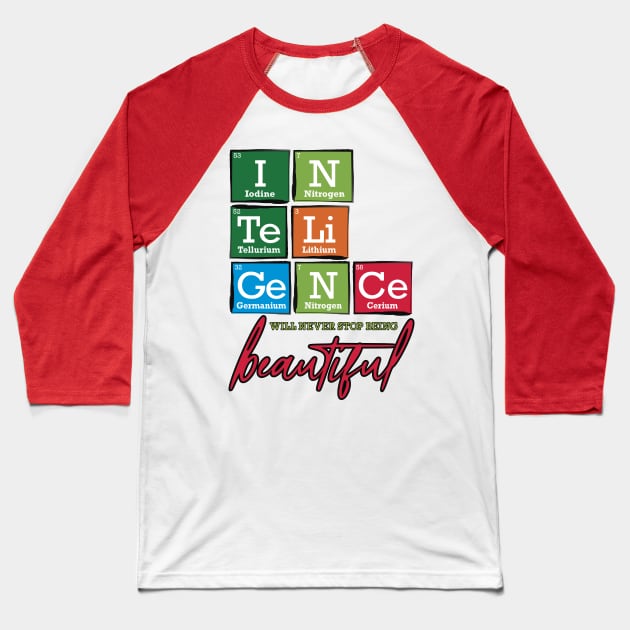 Periodic Table Intelligence will never stop being beautiful Baseball T-Shirt by TheStuffInBetween